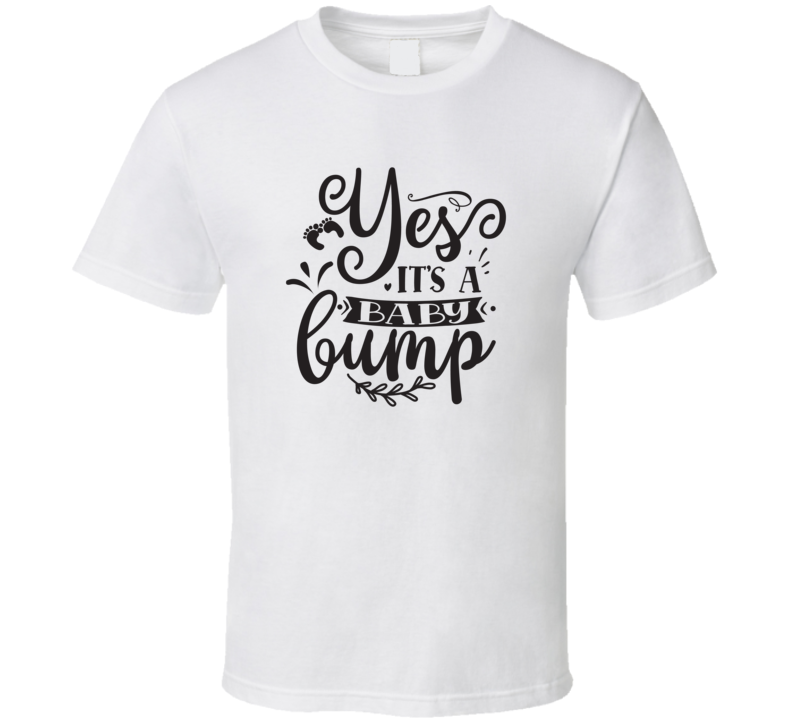 Yes, It S A Baby Bump T Shirt Yes, It S A Baby Bump T Shirt