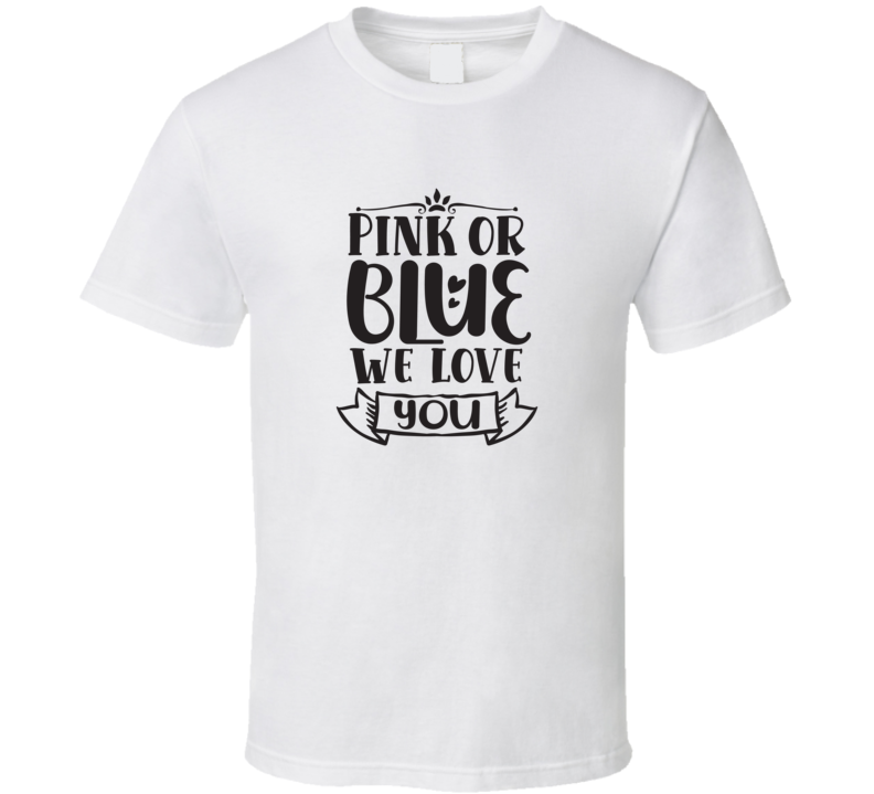 Pink Or Blue We Love You T Shirt Pink Or Blue We Love You T Shirt