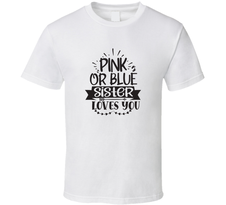 Pink Or Blue Sister Loves You T Shirt Pink Or Blue Sister Loves You T Shirt