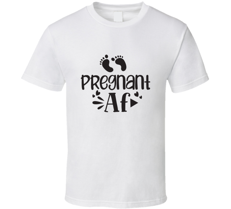 Pregnant Af T Shirt Pregnant Af T Shirt