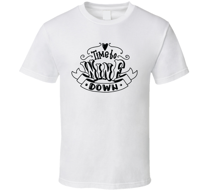 Time To Wine Down T Shirt Time To Wine Down T Shirt