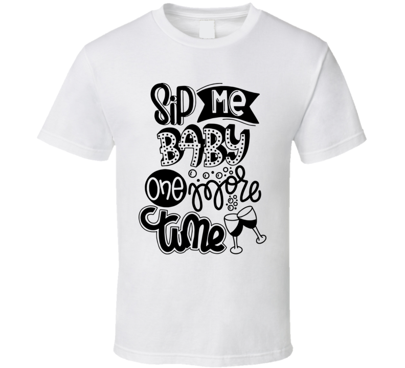 Sip Me Baby One More Time T Shirt Sip Me Baby One More Time T Shirt