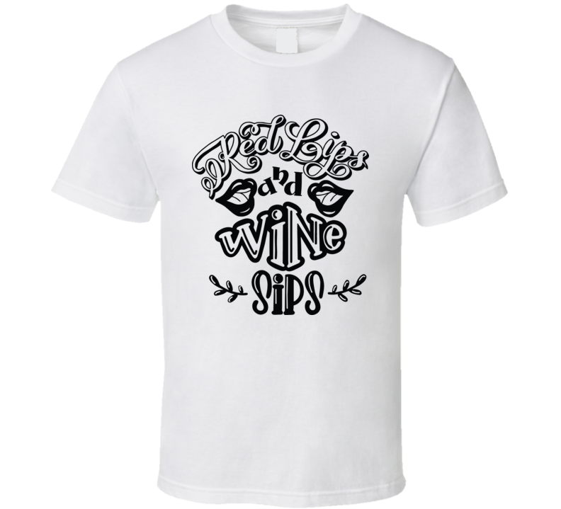 Red Lips And Wine Sips T Shirt Red Lips And Wine Sips T Shirt