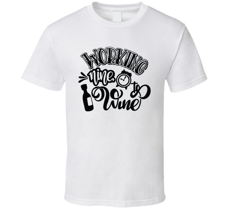 Working Nine To Wine T Shirt Working Nine To Wine T Shirt
