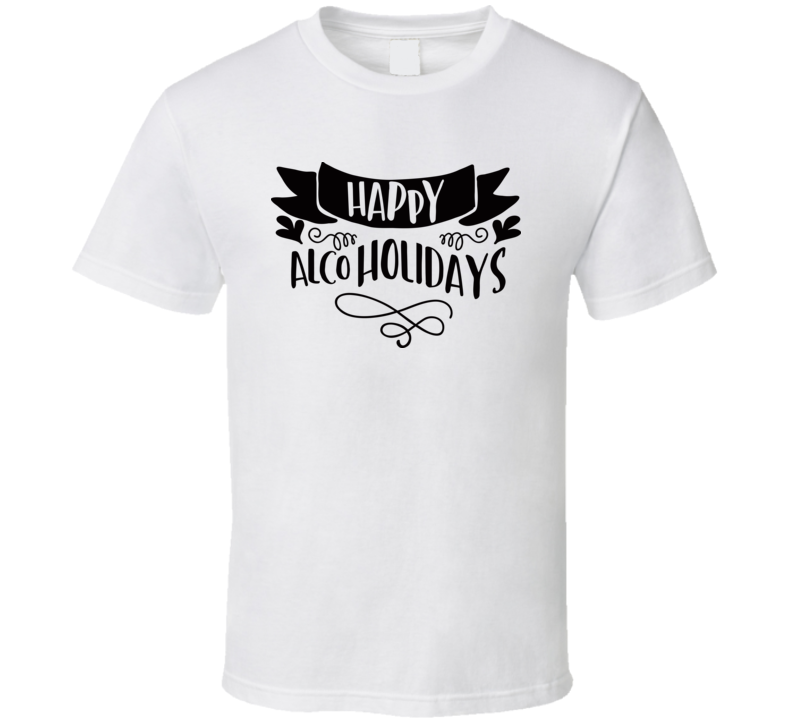 Happy Alcoholidays T Shirt Happy Alcoholidays T Shirt