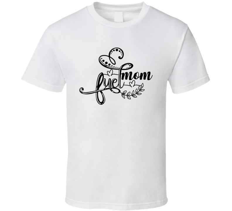 Mom Fuel T Shirt Mom Fuel T Shirt
