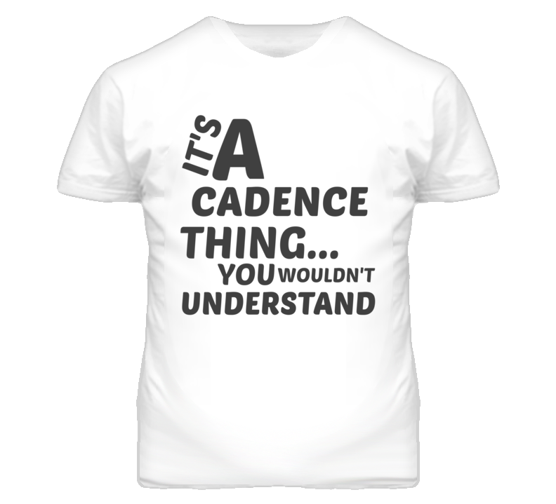 Cadence Thing You Wouldnt Understand Music T Shirt