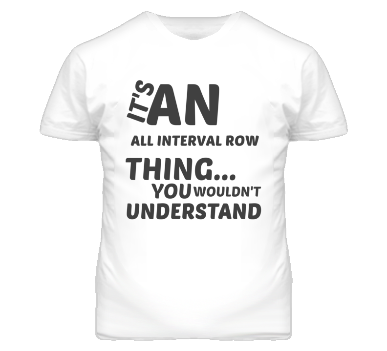 All Interval Row Thing You Wouldnt Understand Music T Shirt