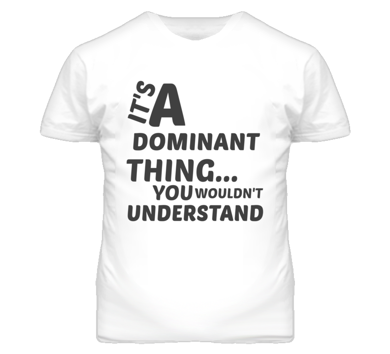 Dominant Thing You Wouldnt Understand Music T Shirt