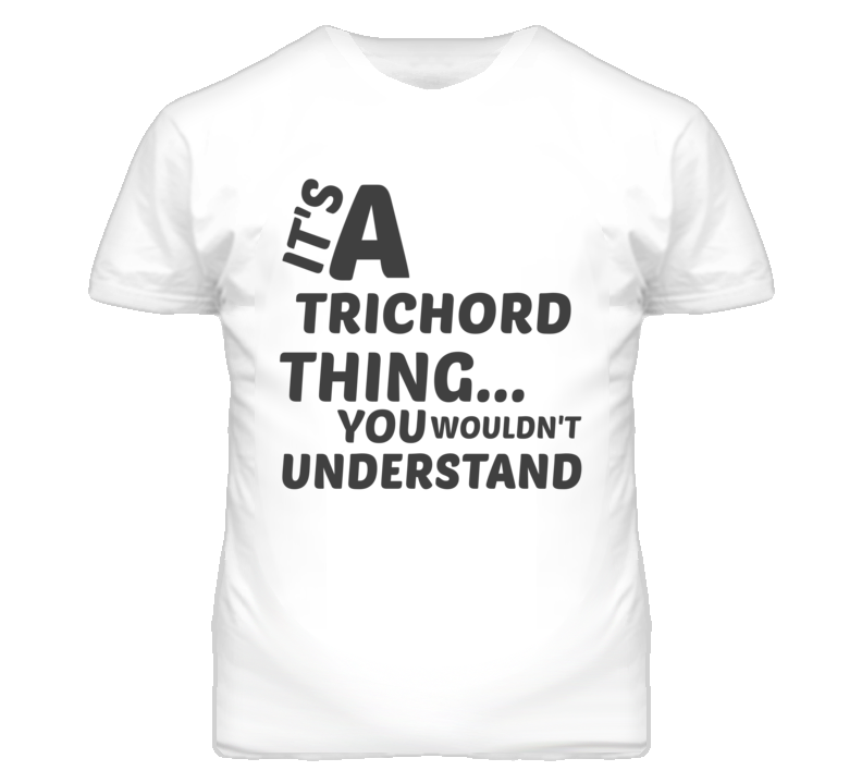 Trichord Thing You Wouldnt Understand Music T Shirt