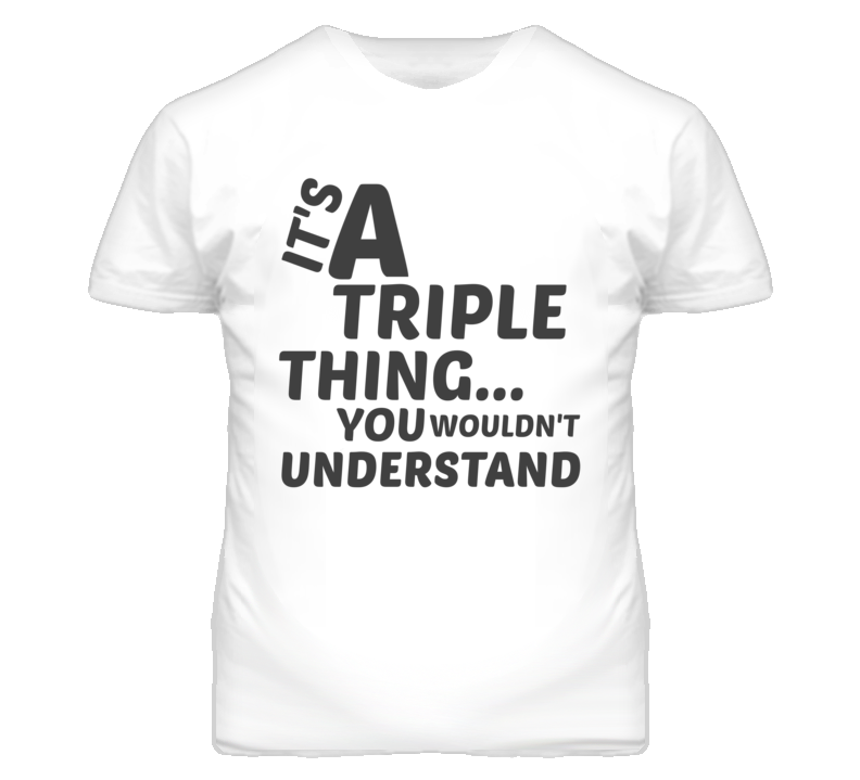 Triple Thing You Wouldnt Understand Music T Shirt