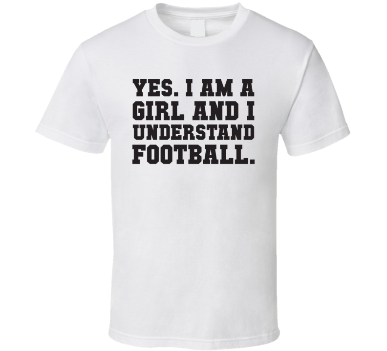 I Am A Girl And Understand Football Funny Fathers Day Gift T Shirt