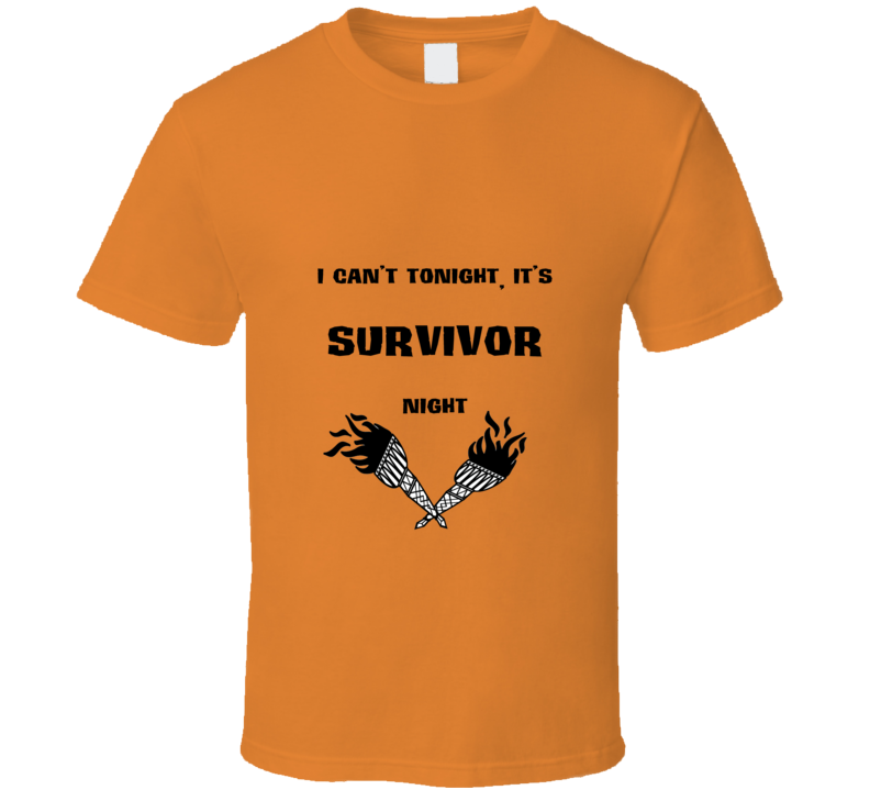 I Cant Tonight Its Survivor Night T shirt I Cant Tonight Its Survivor Night T shirt