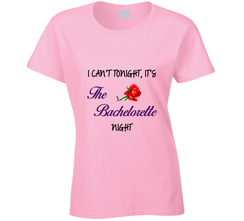 I Cant Tonight Its The Bachelorette Night T Shirt