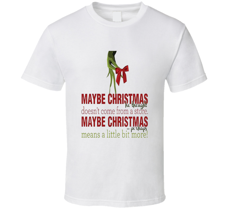 Grinch Maybe Christmas Doesnt Come From A Store T shirt Grinch Maybe Christmas Doesnt Come From A Store T shirt
