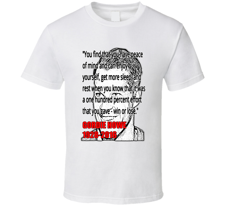 Gordie Howe RIP 1928 2016 Quote Hockey Fan T shirt Gordie Howe RIP 1928 2016 Quote Hockey Fan T shirt