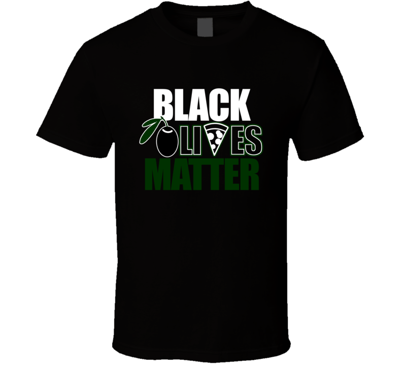 Black Olives Matter Controversial T shirt