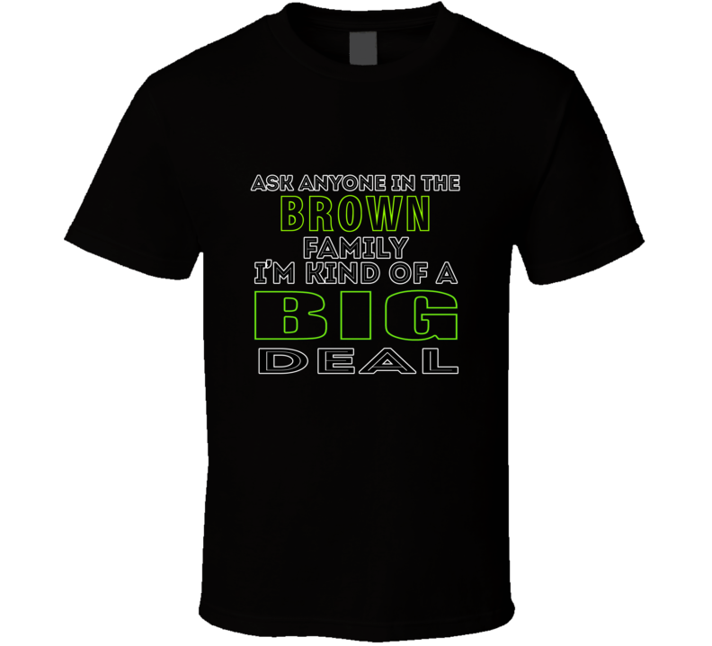 Brown Family Im Kind Of A Big Deal T shirt