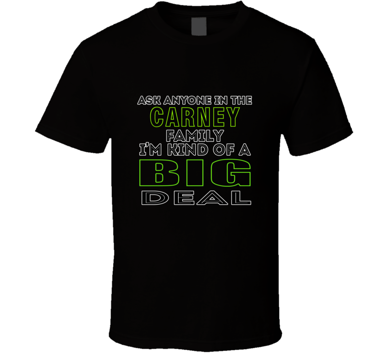 Carney Family Im Kind Of A Big Deal T shirt