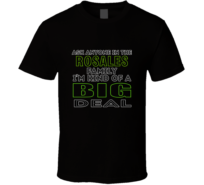 Rosales Family Im Kind Of A Big Deal T shirt