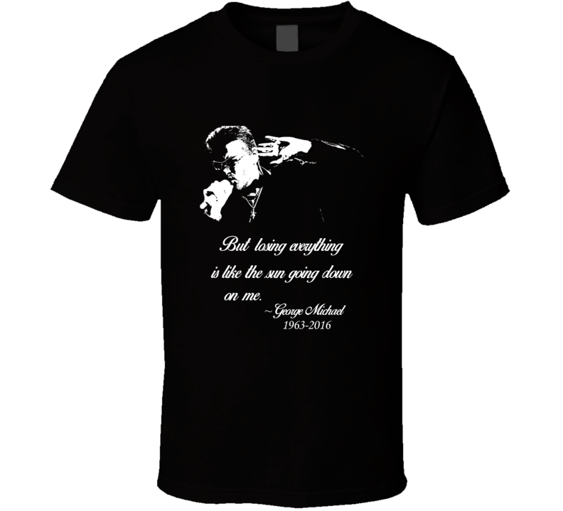 George Michael RIP The Sun Going Down On Me T shirt George Michael RIP The Sun Going Down On Me T shirt