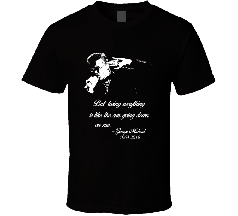 George Michael RIP The Sun Going Down On Me T shirt