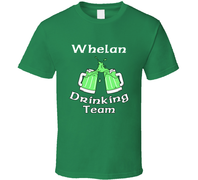 Whelan Drinking Team Irish Surname T shirt