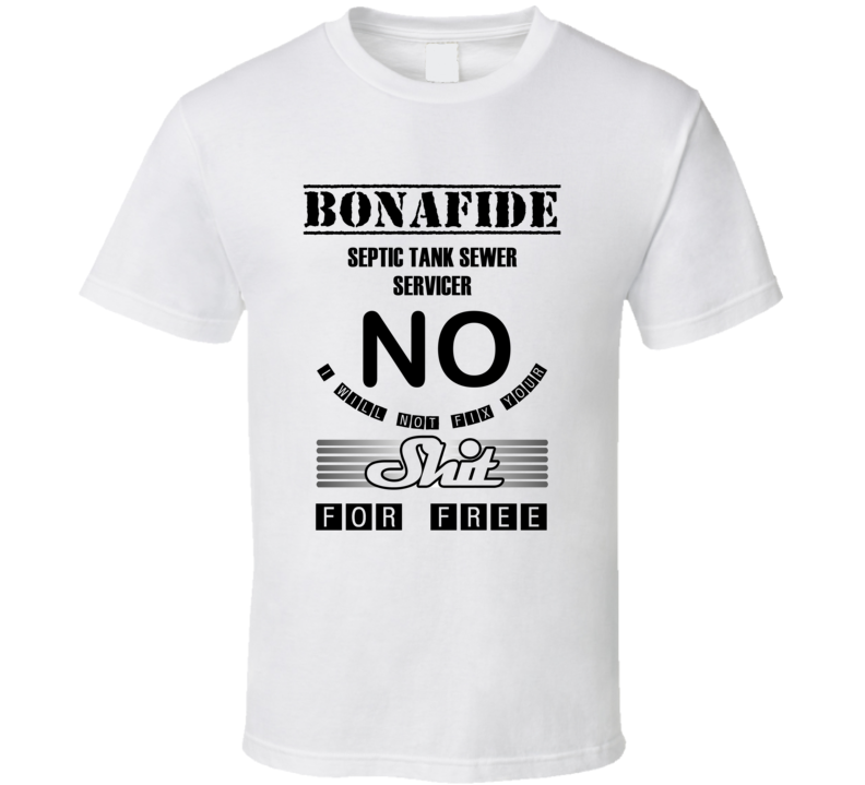 Septic Tank Sewer Servicer Will Not Fix Your Stuff For Free T shirt
