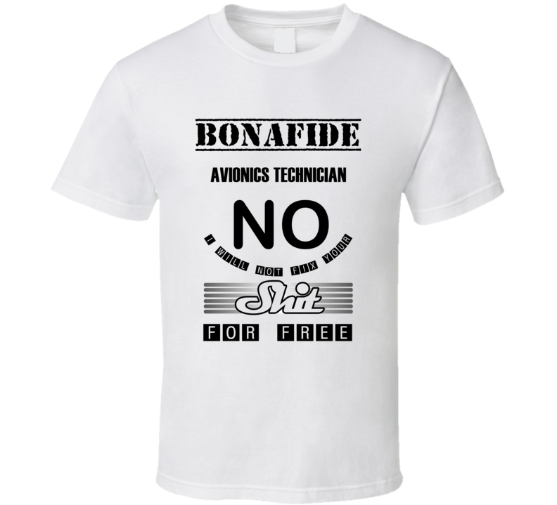 Avionics Technician Will Not Fix Your Stuff For Free T shirt