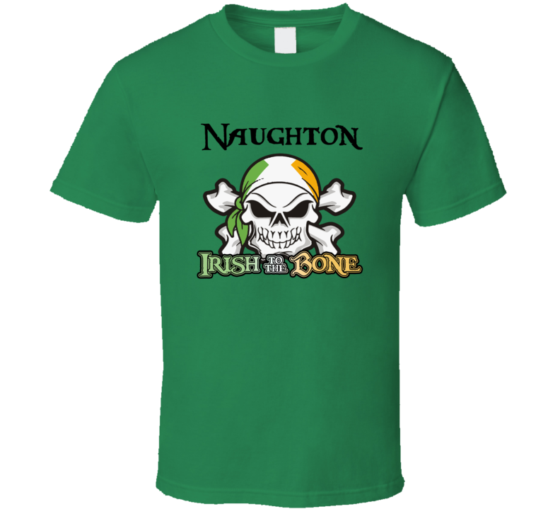 Naughton Irish To The Bone St Patricks Day T shirt