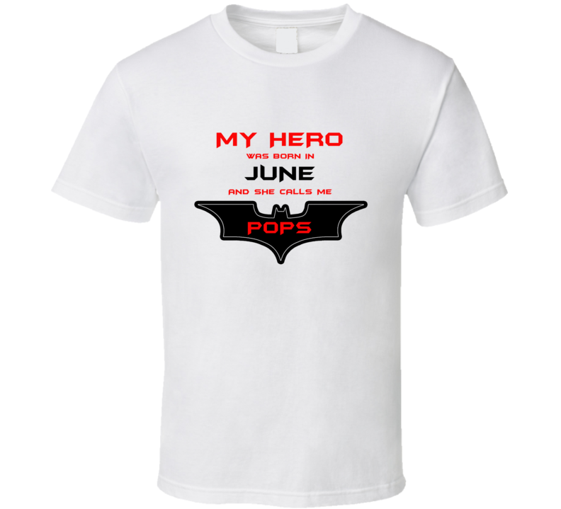 June My Hero Born In June Calls Me Pops T shirt