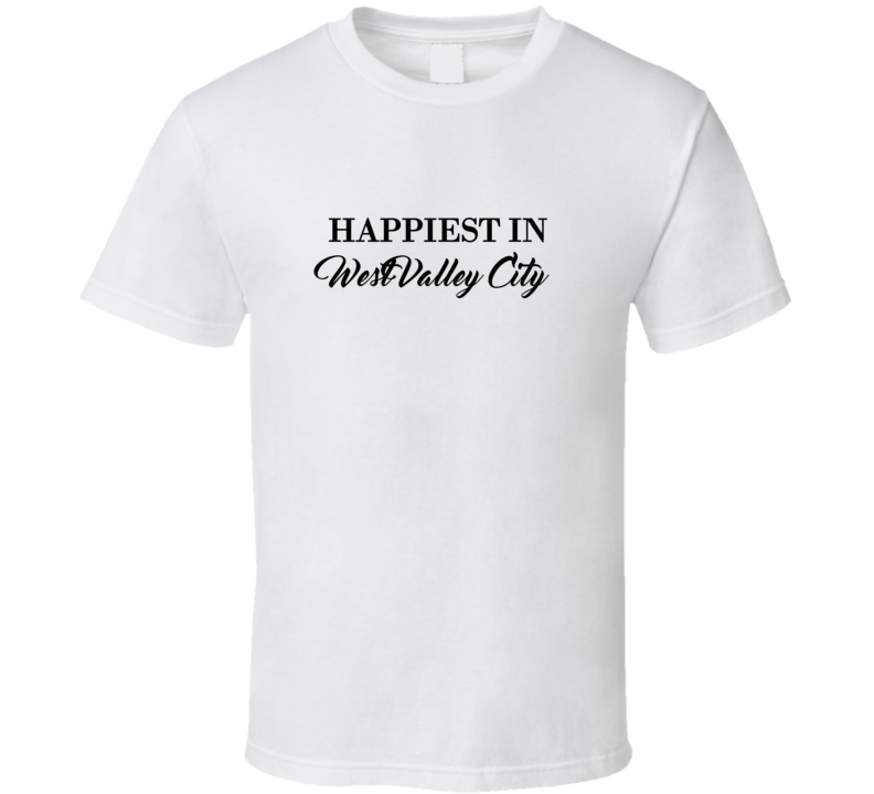 West Valley City Happiest In West Valley City T shirt