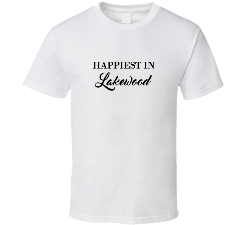 Lakewood Happiest In Lakewood T shirt