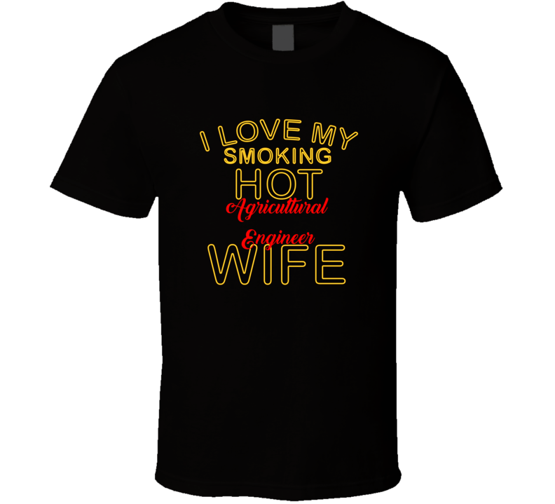 I Love My Smoking Hot Agricultural Engineer  Wife T shirt