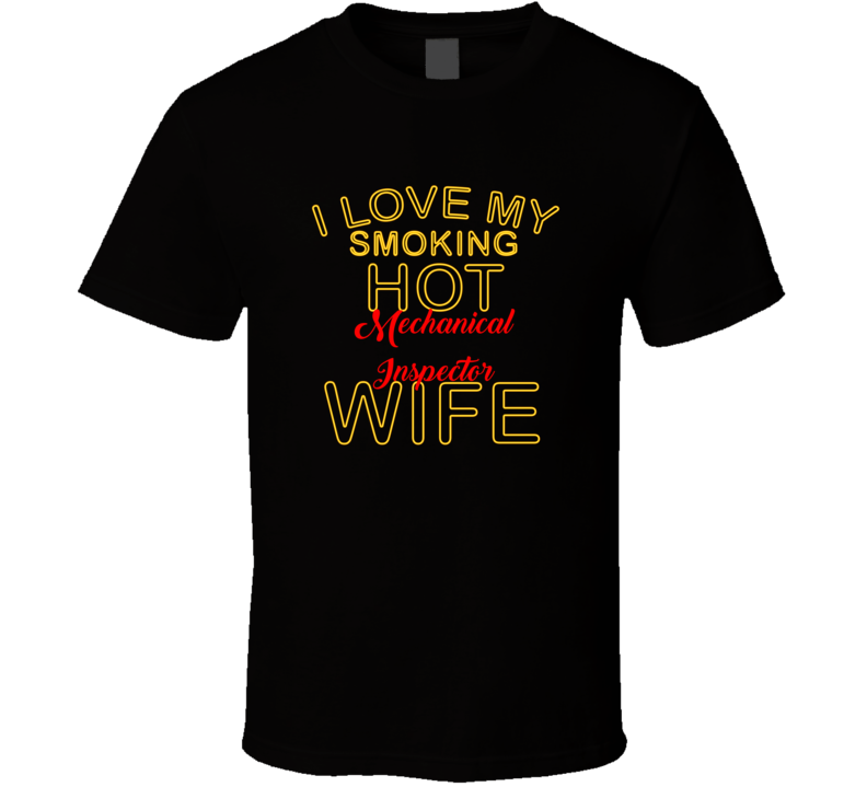 I Love My Smoking Hot Mechanical Inspector  Wife T shirt