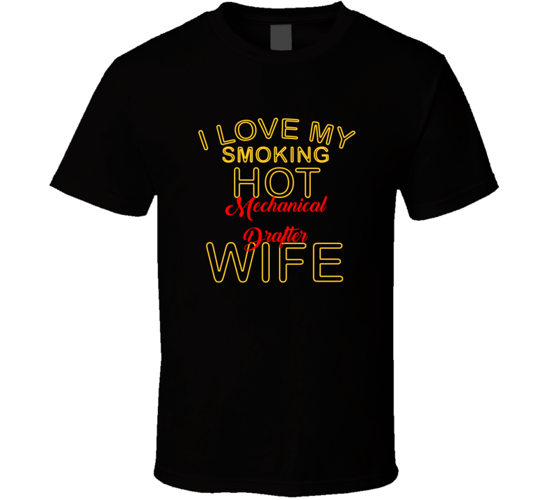 I Love My Smoking Hot Mechanical Drafter  Wife T shirt