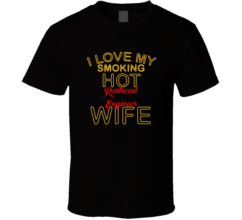 I Love My Smoking Hot Railroad Engineer  Wife T shirt