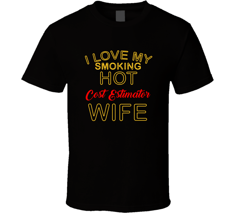 I Love My Smoking Hot Cost Estimator  Wife T shirt