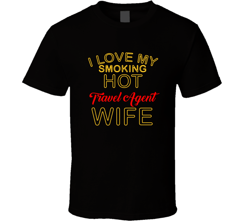 I Love My Smoking Hot Travel Agent  Wife T shirt