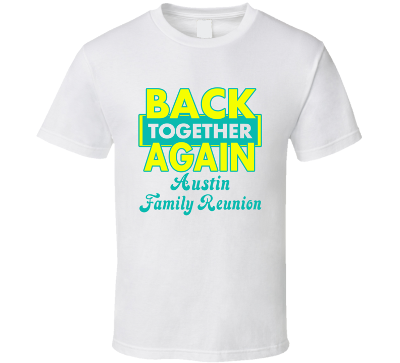 Austin Family Back Together Again Reunion T shirt