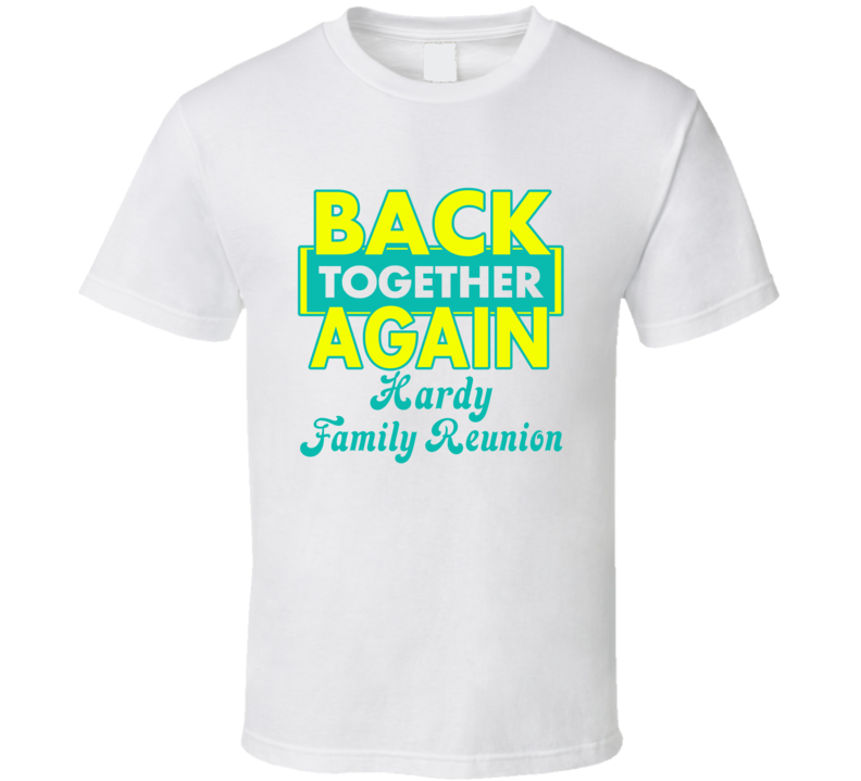 Hardy Family Back Together Again Reunion T shirt