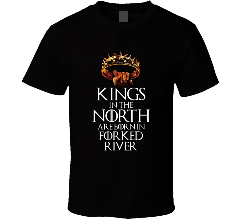 Forked River Kings In The North Are Born In Forked River T shirt