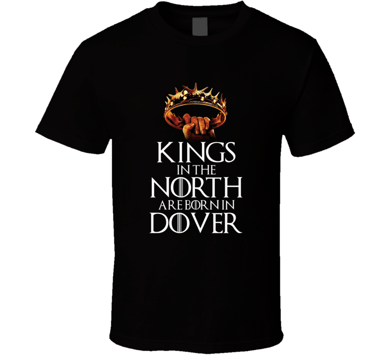 Dover Kings In The North Are Born In Dover T shirt