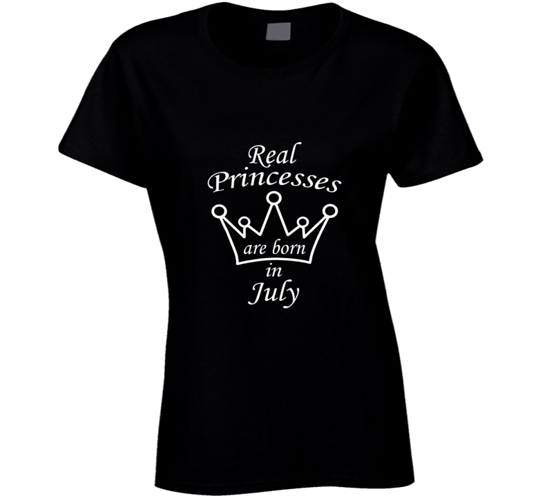 July Real Princesses Are Born In July Birthday Month T shirt