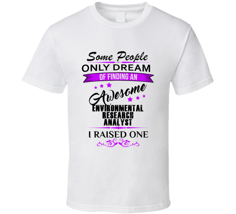 I Raised An Awesome Environmental Research Analyst T shirt