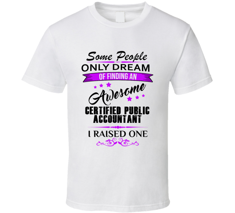 I Raised An Awesome Certified Public Accountant T shirt