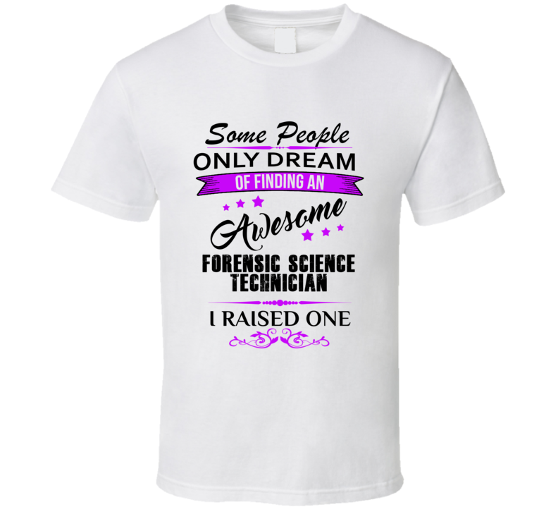 I Raised An Awesome Forensic Science Technician T shirt