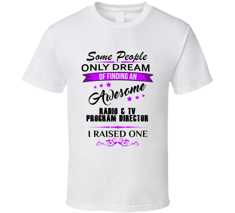 I Raised An Awesome Radio &amp; TV Program Director T shirt