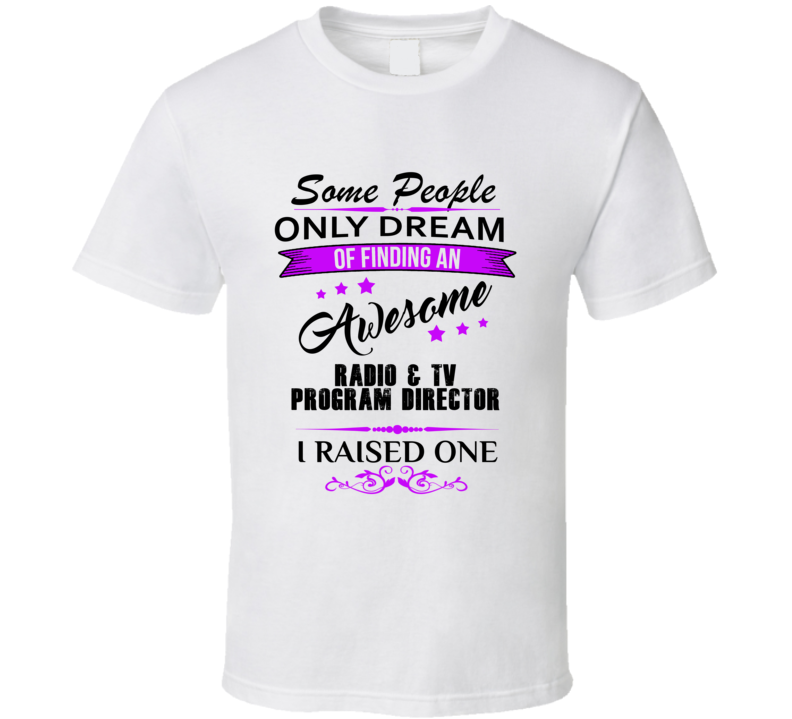 I Raised An Awesome Radio & TV Program Director T shirt