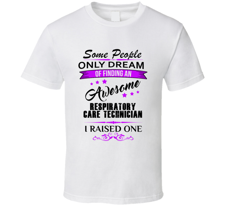 I Raised An Awesome Respiratory Care Technician T shirt